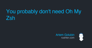 Oh My Zsh adds bloat — Minimal Zsh setup to reduce shell startup time